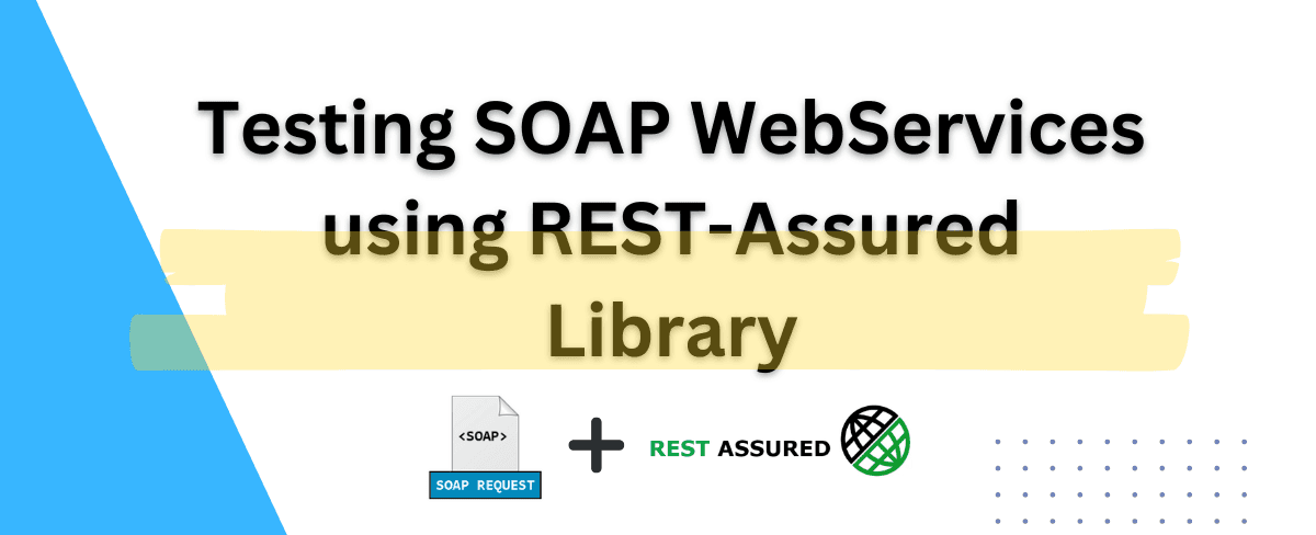 Testing SOAP WebServices using REST-Assured Library